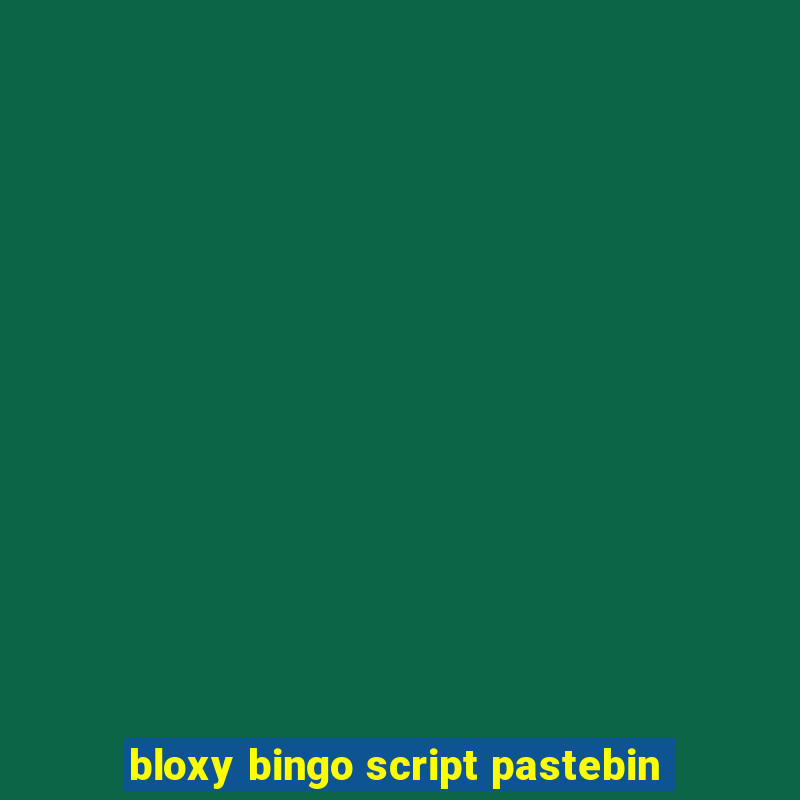 bloxy bingo script pastebin